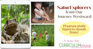 NaturExplorers from Our Journey Westward are unit studies that will give you encouragement and ideas for getting outside with your children. With 19 to choose from there is sure to be something your kids will love learning about! A review from The Curriculum Choice.
