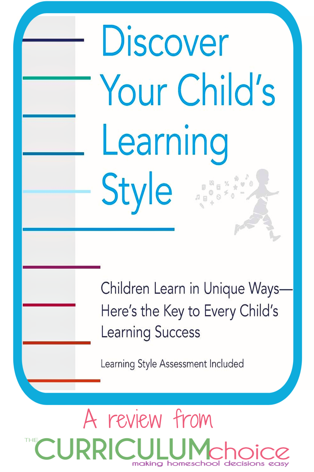 Discover Your Child's Learning Style shows you how to assess and nurture your child's individual learning potential based on his or her talents, interests, disposition, preferred environment, and more. A review from The Curriculum Choice