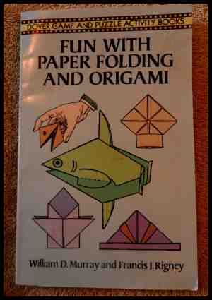 Fun with Paper Folding and Origami by Dover
