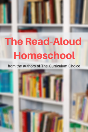 The Read-Aloud Homeschool from the authors of The Curriculum Choice