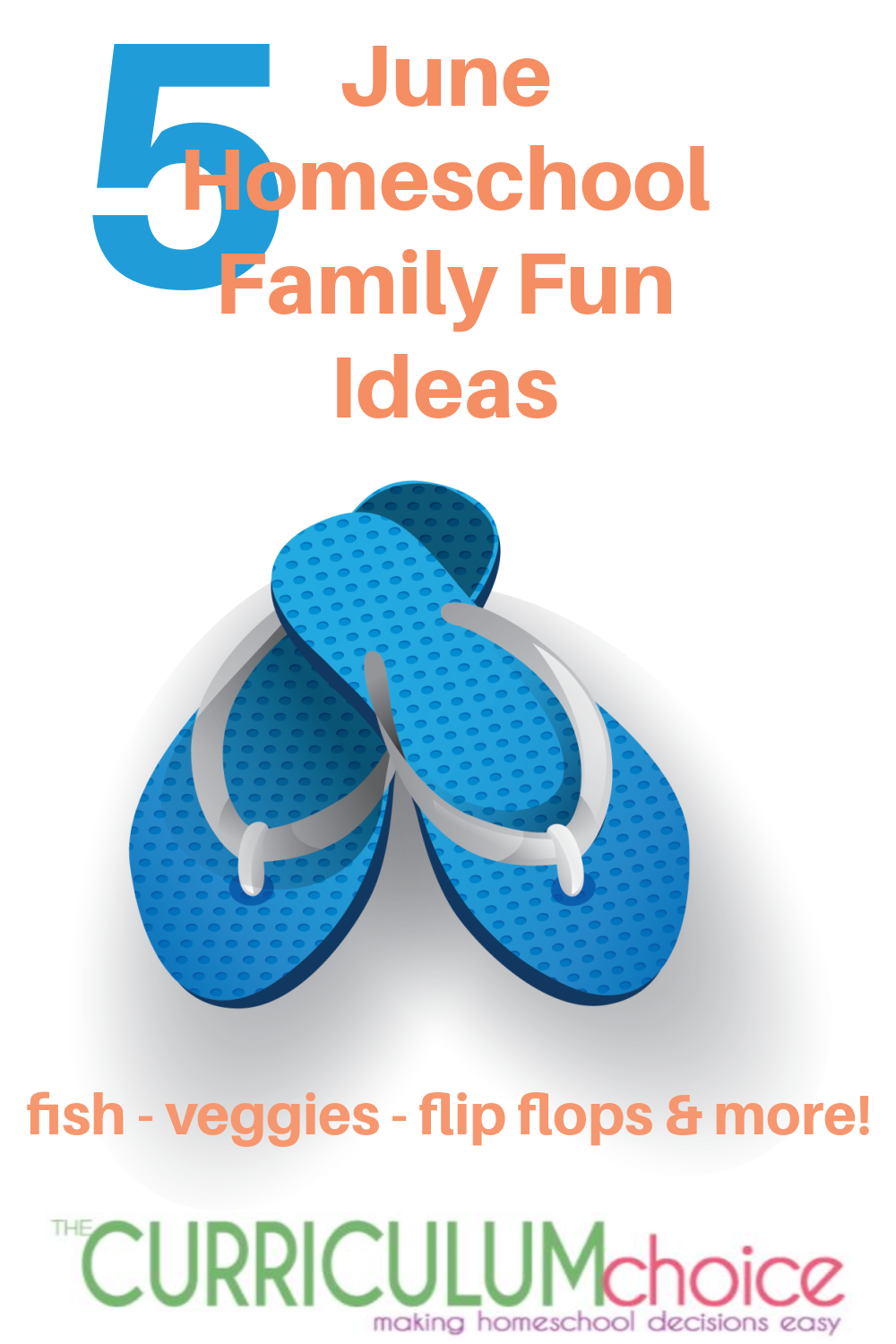 Create sizzling, lasting memories with these June homeschool family fun ideas! Flip flops, fish, veggies and more!