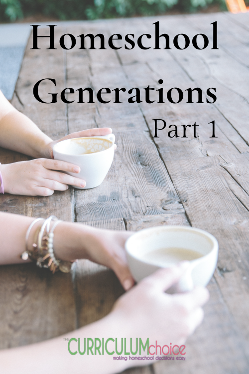 Homeschool Generations Part 1 -  What can we learn as we look backwards and ahead across the homeschool generations? 2nd-generation homeschoolers, veterans, & newbies unite! A series from The Curriculum Choice