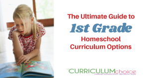 This Ultimate Guide to 1st Grade Homeschool Curriculum Options includes ideas for full curriculum, math, English, science, history/geography and extras! From The Curriculum Choice